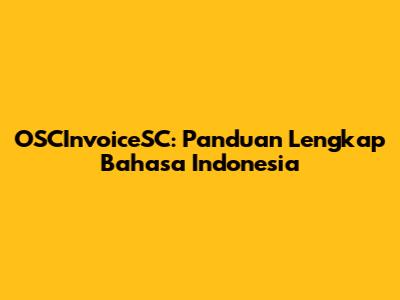 OSCInvoiceSC: Panduan Lengkap Bahasa Indonesia