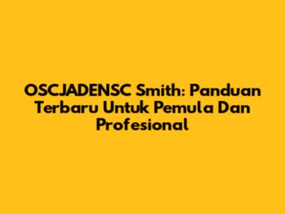 OSCJADENSC Smith: Panduan Terbaru Untuk Pemula Dan Profesional