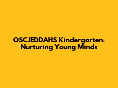 OSCJEDDAHS Kindergarten: Nurturing Young Minds