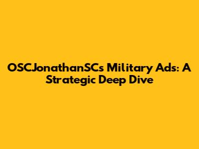 OSCJonathanSC's Military Ads: A Strategic Deep Dive