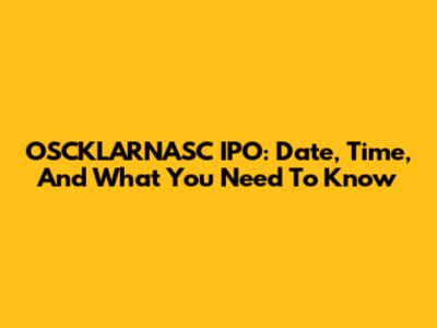OSCKLARNASC IPO: Date, Time, And What You Need To Know