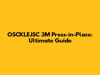 OSCKLEJSC 3M Press-in-Place: Ultimate Guide