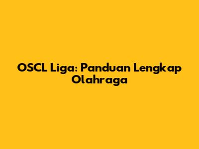OSCL Liga: Panduan Lengkap Olahraga