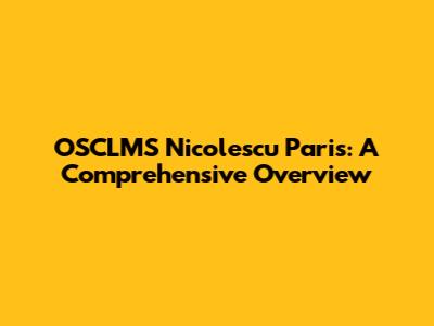 OSCLMS Nicolescu Paris: A Comprehensive Overview