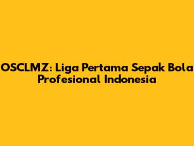 OSCLMZ: Liga Pertama Sepak Bola Profesional Indonesia