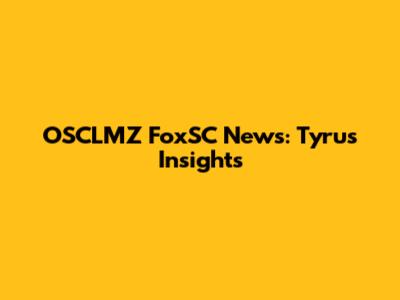 OSCLMZ FoxSC News: Tyrus Insights