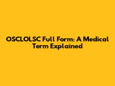 OSCLOLSC Full Form: A Medical Term Explained