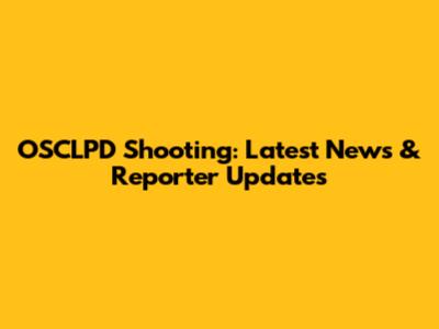 OSCLPD Shooting: Latest News & Reporter Updates