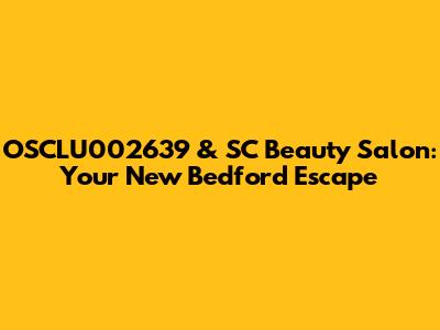 OSCLU002639 & SC Beauty Salon: Your New Bedford Escape