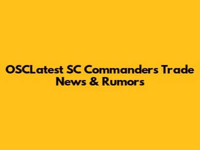 OSCLatest SC Commanders Trade News & Rumors