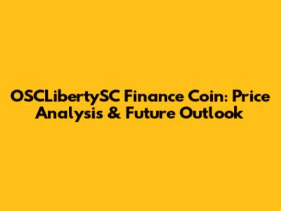 OSCLibertySC Finance Coin: Price Analysis & Future Outlook