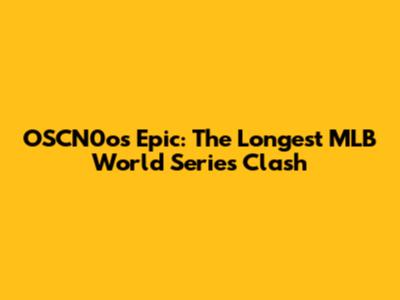 OSCN0o's Epic: The Longest MLB World Series Clash