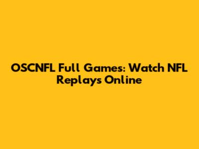 OSCNFL Full Games: Watch NFL Replays Online