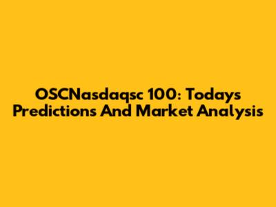 OSCNasdaqsc 100: Today's Predictions And Market Analysis