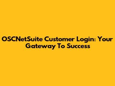 OSCNetSuite Customer Login: Your Gateway To Success