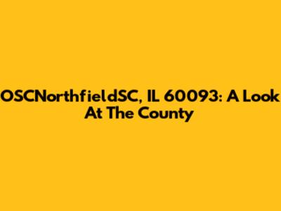 OSCNorthfieldSC, IL 60093: A Look At The County