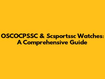 OSCOCPSSC & Scsportssc Watches: A Comprehensive Guide