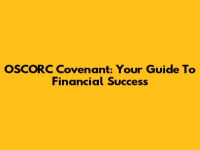 OSCORC Covenant: Your Guide To Financial Success