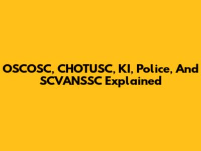 OSCOSC, CHOTUSC, KI, Police, And SCVANSSC Explained
