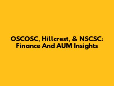OSCOSC, Hillcrest, & NSCSC: Finance And AUM Insights