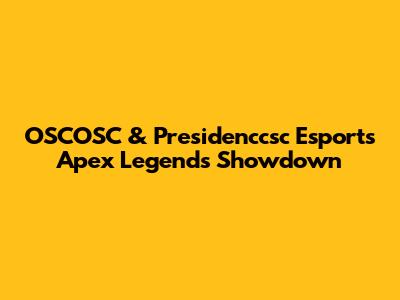 OSCOSC & Presidenccsc Esports Apex Legends Showdown