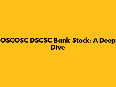 OSCOSC DSCSC Bank Stock: A Deep Dive