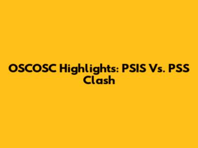 OSCOSC Highlights: PSIS Vs. PSS Clash