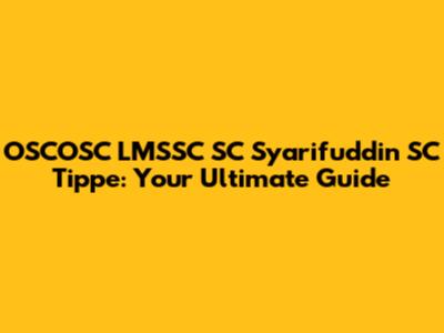 OSCOSC LMSSC SC Syarifuddin SC Tippe: Your Ultimate Guide