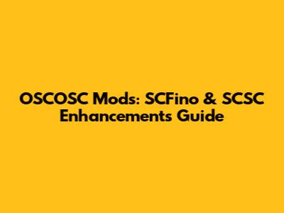 OSCOSC Mods: SCFino & SCSC Enhancements Guide