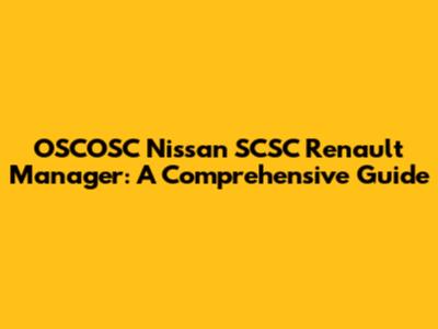 OSCOSC Nissan SCSC Renault Manager: A Comprehensive Guide