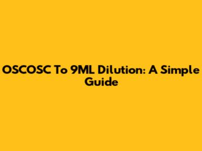 OSCOSC To 9ML Dilution: A Simple Guide