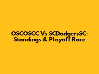 OSCOSCC Vs SCDodgersSC: Standings & Playoff Race