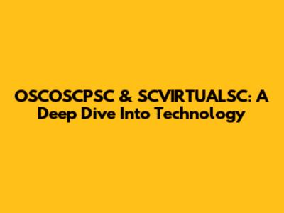 OSCOSCPSC & SCVIRTUALSC: A Deep Dive Into Technology