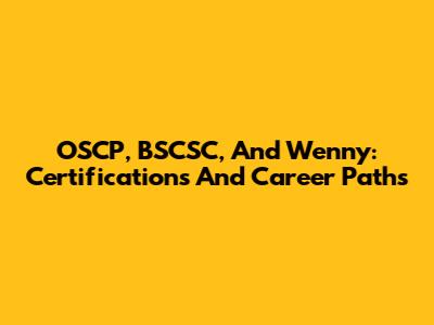 OSCP, BSCSC, And Wenny: Certifications And Career Paths