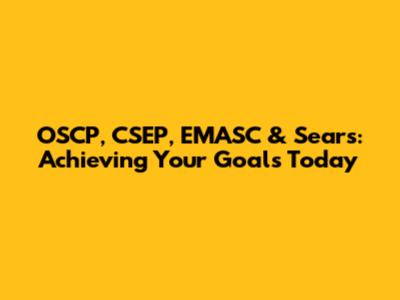 OSCP, CSEP, EMASC & Sears: Achieving Your Goals Today