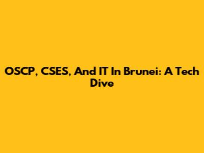 OSCP, CSES, And IT In Brunei: A Tech Dive
