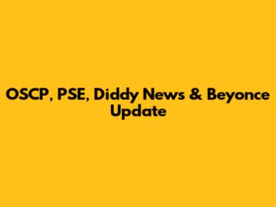 OSCP, PSE, Diddy News & Beyonce Update