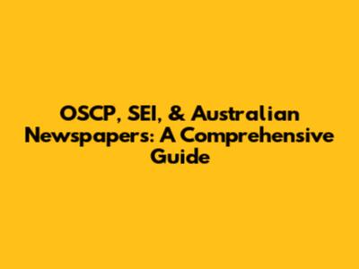 OSCP, SEI, & Australian Newspapers: A Comprehensive Guide