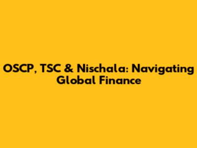 OSCP, TSC & Nischala: Navigating Global Finance