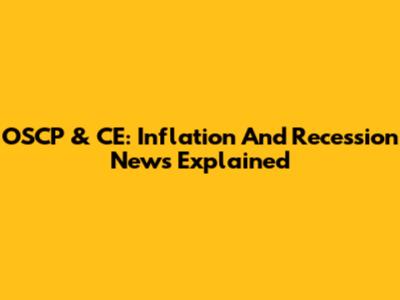 OSCP & CE: Inflation And Recession News Explained