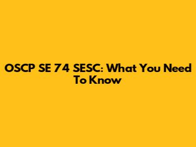 OSCP SE 74 SESC: What You Need To Know