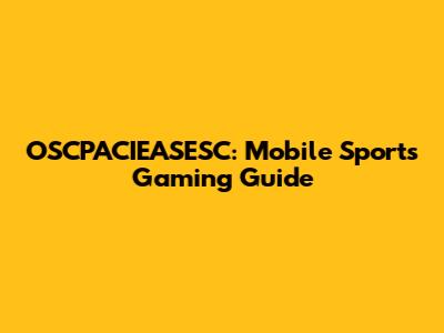OSCPACIEASESC: Mobile Sports Gaming Guide