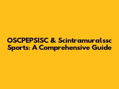 OSCPEPSISC & Scintramuralssc Sports: A Comprehensive Guide