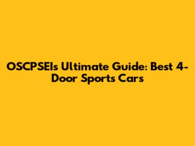 OSCPSEI's Ultimate Guide: Best 4-Door Sports Cars