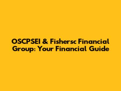 OSCPSEI & Fishersc Financial Group: Your Financial Guide