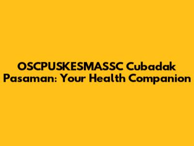OSCPUSKESMASSC Cubadak Pasaman: Your Health Companion