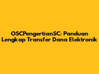 OSCPengertianSC: Panduan Lengkap Transfer Dana Elektronik