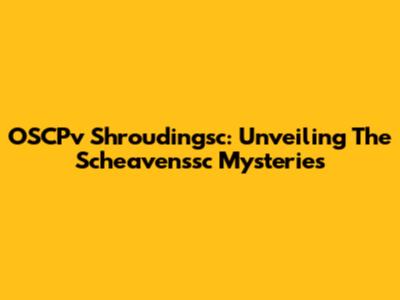 OSCPv Shroudingsc: Unveiling The Scheavenssc Mysteries