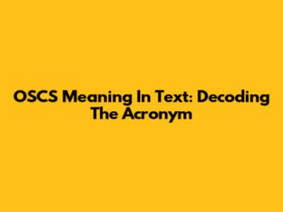 OSCS Meaning In Text: Decoding The Acronym