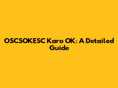 OSCSOKESC Karo OK: A Detailed Guide